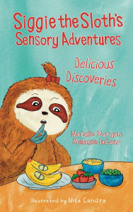 Ebooks search and download Siggie the Sloth's Sensory Adventures: Delicious Discoveries ePub FB2 DJVU