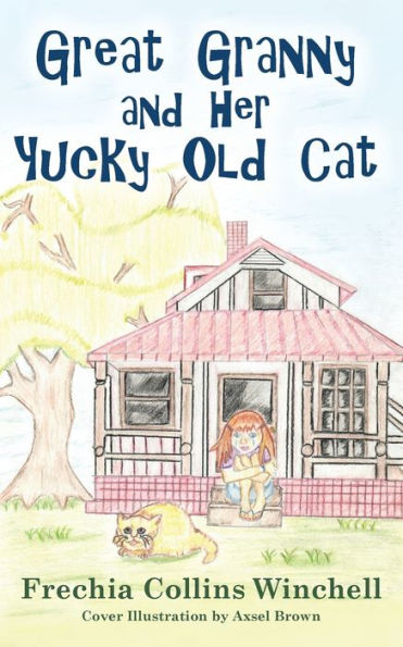 Great Granny and Her Yucky Old Cat: Chapter Book about young Girl and Her Granny's Cat