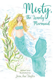 Title: Misty, The Lonely Mermaid, Author: Jeanann Taylor