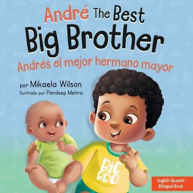 AndrÃ¯Â¿Â½ the Best Big Brother / AndrÃ¯Â¿Â½s el Mejor Hermano Mayor: a Book for Kids to Help Prepare Soon-To-Be New Baby un Libro Infantil para Preparar Futuro Mayor de Nuevo BebÃ¯Â¿Â½ (Spanish Bilingual)