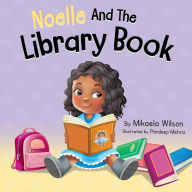 Title: Noelle and the Library Book: A Children's Book About Taking Care of a Library Book (Picture Books for Kids, Toddlers, Preschoolers, Kindergarteners, Elementary), Author: Mikaela Wilson