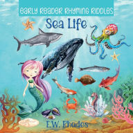 Title: Early Reader Rhyming Riddles: Sea Life:, Author: E. W. Rhodes