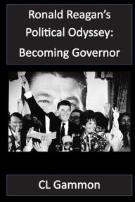 Title: Ronald Reagan's Political Odyssey: Becoming Governor:, Author: CL Gammon