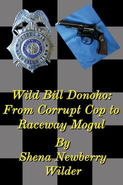Wild Bill Donoho: From Corrupt Cop to Raceway Mogul: