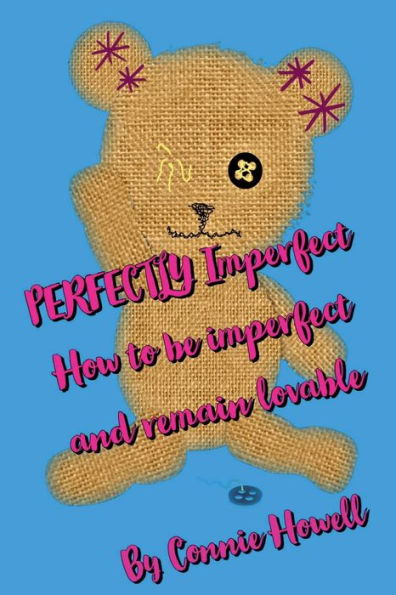 PERFECTLY Imperfect: How to be imperfect and remain lovable:
