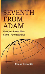 Title: Seventh From Adam: Designs A New Man From The Inside Out, Author: Donna Gennetta