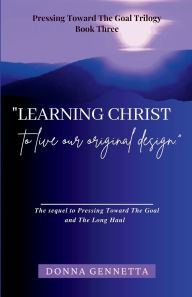 Title: Learning Christ: To Live our Original Design, Author: Donna Gennetta