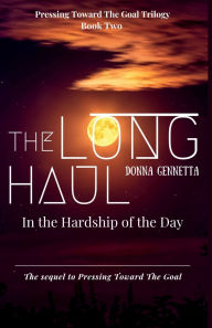 Title: The Long Haul: In The Hardship of the Day, Author: Donna Gennetta