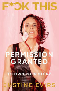 Online ebooks download pdf Fuck This: Permission Granted to Own Your Story 9781955026093 English version by Justine Evirs PDF FB2