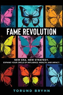 Fame Revolution: New Era. Strategy to Expand Your Circle of Influence, Wealth, And Impact.