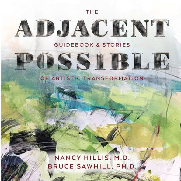 The Adjacent Possible: Guidebook & Stories Of Artistic Transformation