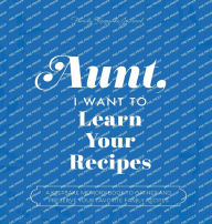 Title: Aunt, I Want to Learn Your Recipes: A Keepsake Memory Book to Gather and Preserve Your Favorite Family Recipes, Author: Jeffrey Mason