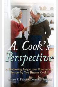 Title: A. Cook's Perspective: A Fascinating Insight into 18th-century Recipes by Two Historic Cooks, Author: Clarissa F. Dillon