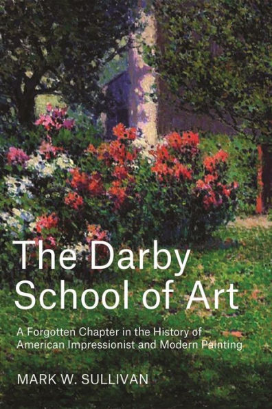 the Darby School of Art: A Forgotten Chapter History American Impressionist and Modern Painting