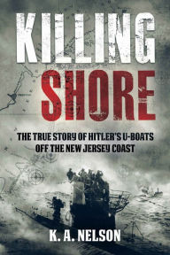 Ebook downloads for ipad 2 Killing Shore: The True Story of Hitler's U-boats Off the New Jersey Coast 9781955041294 (English Edition)