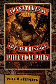 Ebooks free download in pdf Adventures in Theater History: Philadelphia (English Edition) 9781955041379 by Peter Schmitz