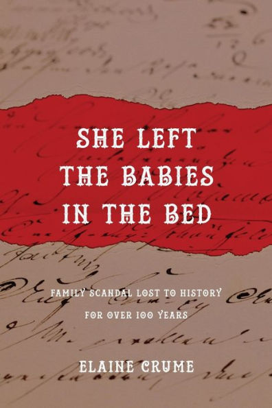 She Left the Babies in the Bed: Family Scandal Lost to History for Over 100 Years