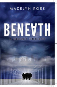 Title: Beneath: A Secret Society, Author: Madelyn Rose Glosny