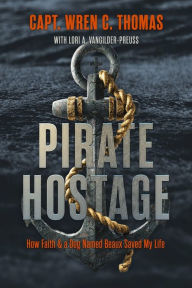 Free amazon download books Pirate Hostage: Faith & a Dog Named Beaux Saved My Life