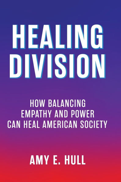 Healing Division: How Balancing Empathy and Power Can Heal American Society