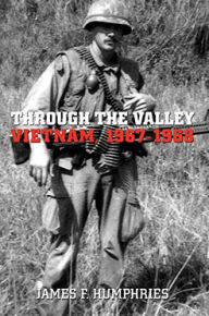 Title: Through the Valley: Vietnam, 1967-1968, Author: James F. Humphries
