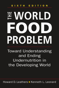 Title: The World Food Problem, 6th ed.: Toward Understanding and Ending Undernutrition in the Developing World, Author: Howard D. Leathers
