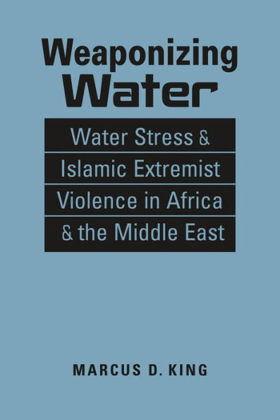 Weaponizing Water: Water Stress and Islamic Extremist Violence Africa the Middle East