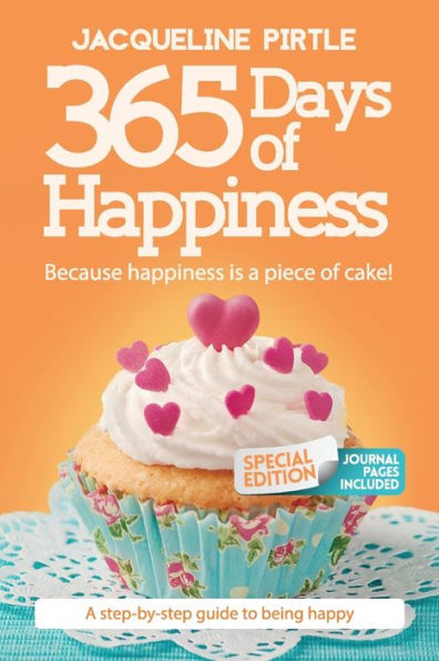 365 Days of Happiness - Because happiness is a piece of cake: The Special Edition: A day-by-day guide to being happy