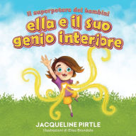 Title: Ella E Il Suo Genio Interiore: Il Superpotere Dei Bambini, Author: Zoe Pirtle