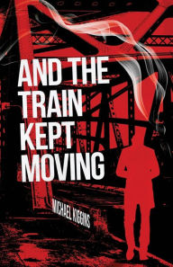 Free mobipocket books download And The Train Kept Moving by Michael Kiggins, Michael Kiggins English version 9781955062350