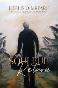 Full ebook free download Soulful Return by Fidelis O. Mkparu, Fidelis O. Mkparu ePub RTF MOBI 9781955065603 (English literature)