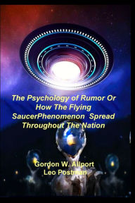 Title: The Psychology of Rumor Or How The Flying Saucer Phenomenon Spread Throughout The Nation, Author: Gordon W Allport