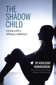 Title: The Shadow Child: Living With a Sibling's Addiction, Author: Ashleigh Nowakowski