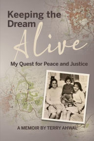 It ebooks downloads Keeping the Dream Alive: My Quest for Peace and Justice by Terry Ahwal, Doug Showalter, Anna Perlich 9781955088619
