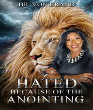 Title: Hated Because of the Anointing, Author: Dr Von Brand