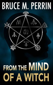 Title: From the Mind of a Witch, Author: Bruce M Perrin