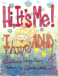 Title: Hi, It's Me I Have ADHD, Author: Katelyn Mabry