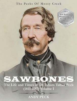 Sawbones: The Life and Times of Dr. Isham Talbot Peck (1811-1887): Volume I