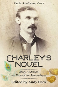 Title: Charley's Novel: Mary Anderson and Peacock the Mineralogist, The Bad Luck of a Young Southern Girl, Author: Charles Talbot Peck