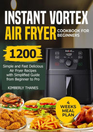 Title: INSTANT VORTEX AIR FRYER COOKBOOK FOR BEGINNERS, Author: KIMBERLY THANES
