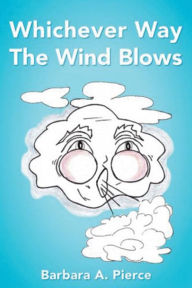 Title: Whichever Way the Wind Blows, Author: Barbara A. Pierce