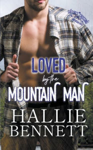 Title: Loved by the Mountain Man, Author: Hallie Bennett