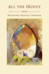 Pdf ebooks to download for free All the Honey by Rosemerry Wahtola Trommer, Rosemerry Wahtola Trommer FB2 (English literature)