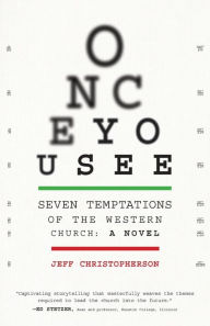 Title: Once You See: Seven Temptations of the Western Church: A Novel [With Discussion Guide Included], Author: Jeff Christopherson