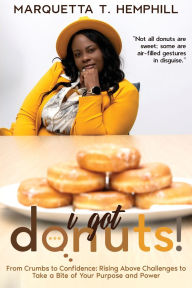 Download textbooks to ipad I Got Donuts: From Crumbs to Confidence: Rising Above Challenges to Take a Bite out of Purpose and Power by Maquetta T Hemphill (English Edition) 9781955148641 RTF