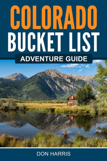 Colorado Bucket List Adventure Guide by Don Harris, Paperback | Barnes ...