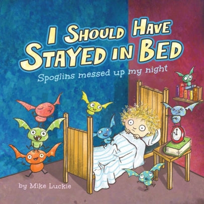 I Should Have Stayed In Bed Spoglins Messed Up My Night By Mike Luckie Paperback Barnes Noble