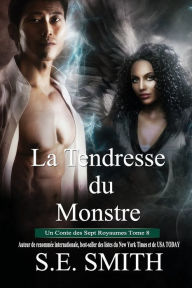 Title: La Tendresse du Monstre: Un Conte des Sept Royaumes Tome 8, Author: S. E. Smith