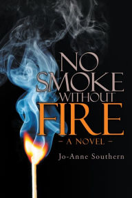 Title: No Smoke Without Fire: A Novel, Author: Jo-Anne Southern