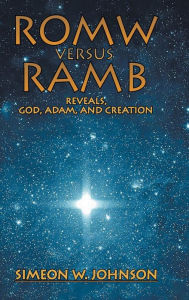Title: ROMW VS.RAMB Reveals, God, Adam and Creation, Author: Simeon Johnson